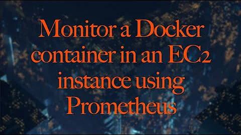 Monitoring Docker containers in an EC2 using Prometheus | 09/02/2022