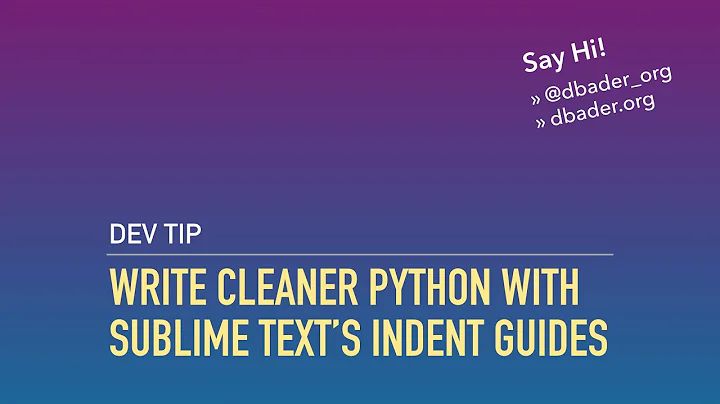 Write Cleaner Python with Sublime Text's Indent Guides