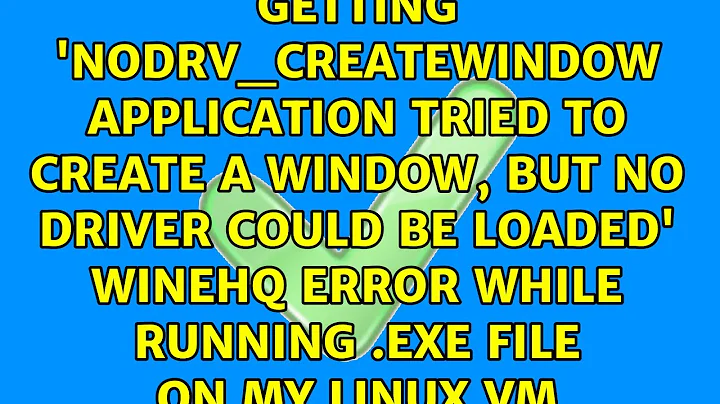 Getting 'nodrv_CreateWindow Application tried to create a window, but no driver could be loaded'...
