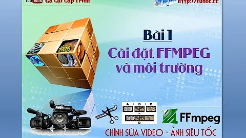1. [ ffmpeg ] Cài đặt ffmpeg, cài đặt môi trường - công cụ cắt, nối video nhanh nhất