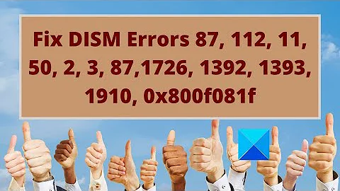 Fix DISM Errors 87, 112, 11, 50, 2, 3, 87,1726, 1392, 1393, 1910, 0x800f081f