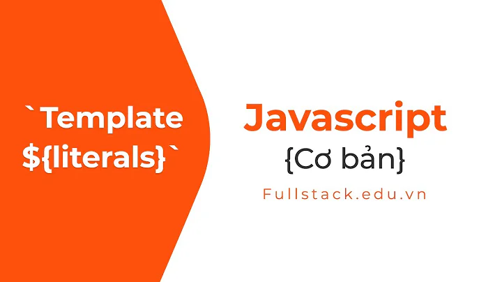 Template literals (Template string) trong javascript ES6