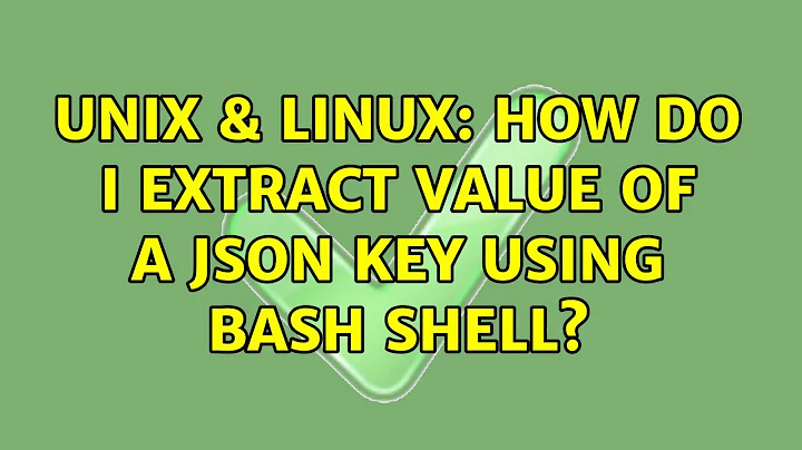Unix & Linux: How do I extract value of a JSON key using bash shell?