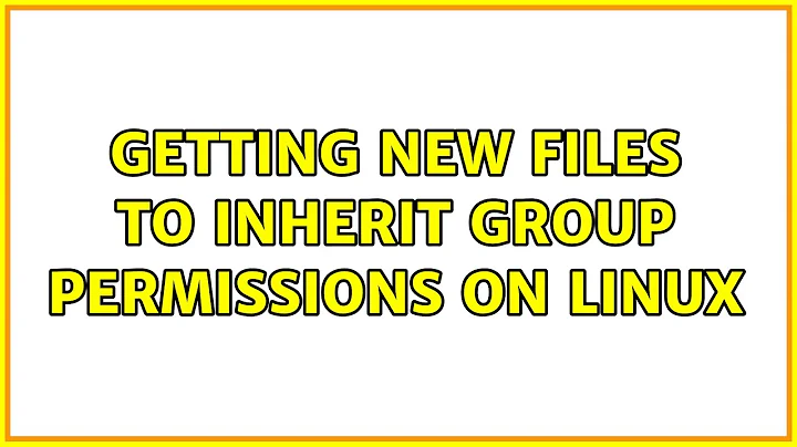 Unix & Linux: Getting new files to inherit group permissions on Linux (3 Solutions!!)