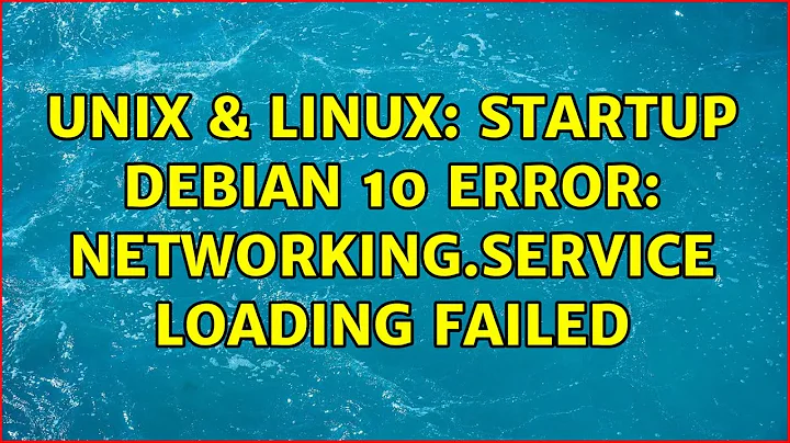 Unix & Linux: Startup Debian 10 error: networking.service loading failed