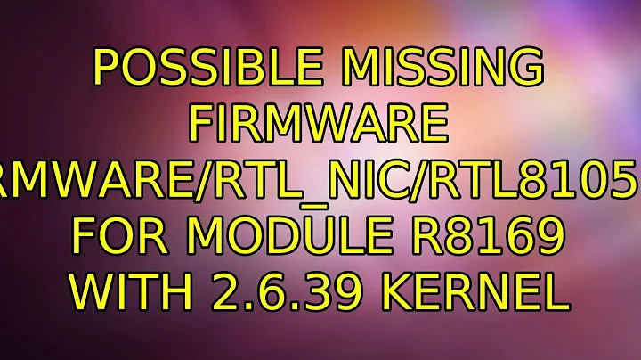 Possible missing firmware /lib/firmware/rtl_nic/rtl8105e-1.fw for module r8169 with 2.6.39 kernel