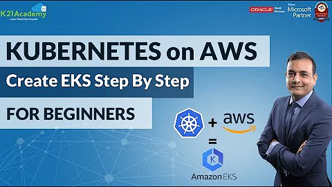 AWS EKS Tutorial | Kubernetes on AWS | Create EKS Step by Step for Beginners | K21Academy