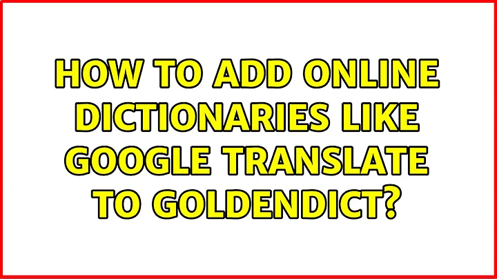 How to add online dictionaries like google translate to GoldenDict?