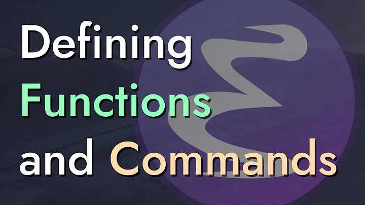 Defining Functions and Commands - Learning Emacs Lisp #3