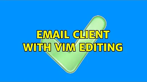 Email Client with Vim Editing (5 Solutions!!)