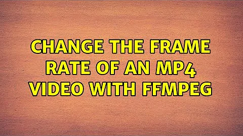 Change the frame rate of an MP4 video with ffmpeg (5 Solutions!!)