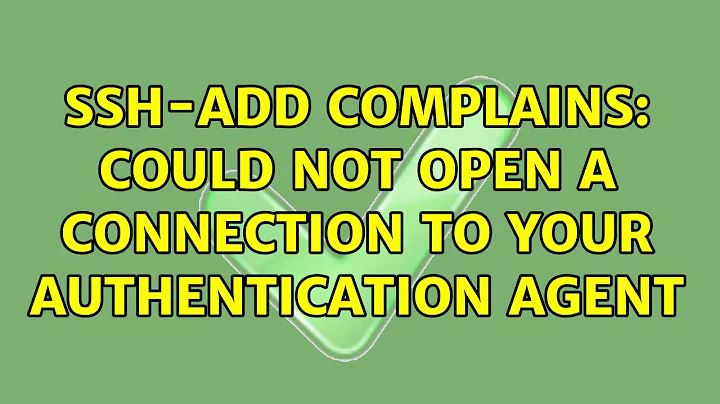 Unix & Linux: ssh-add complains: Could not open a connection to your authentication agent