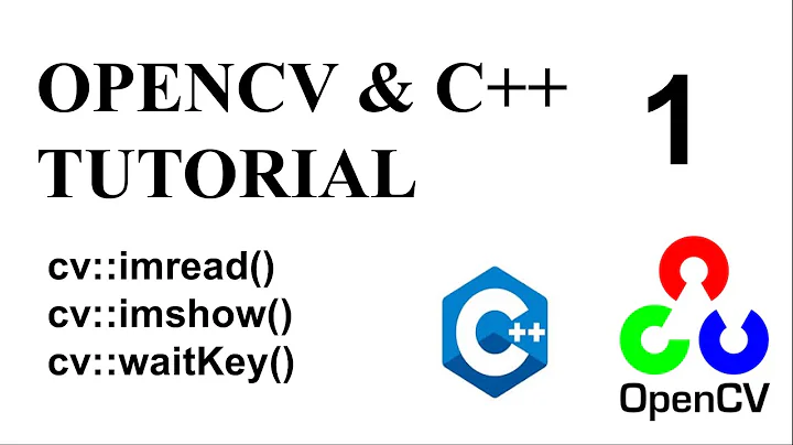 OPENCV & C++ TUTORIAL - 1 | imshow() - imread() - waitKey()