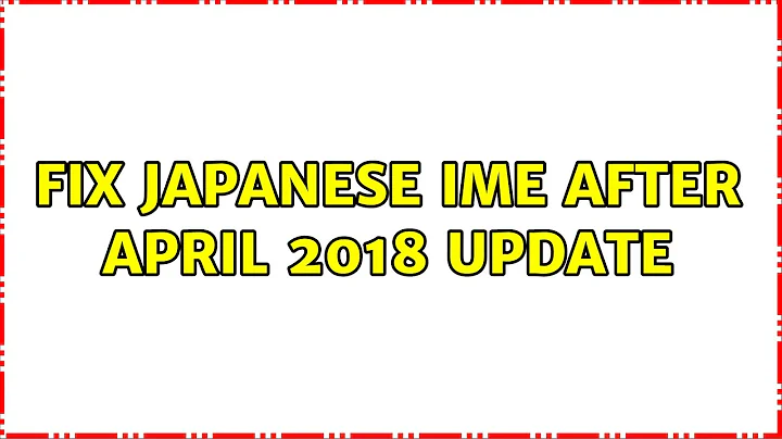 Fix Japanese IME after April 2018 update