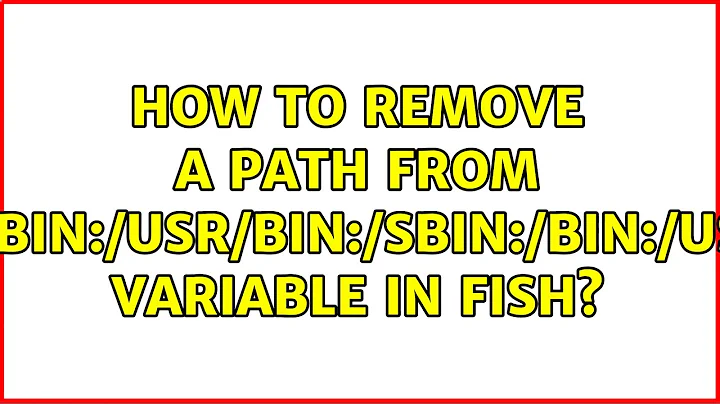 How to remove a path from $PATH variable in fish? (4 Solutions!!)