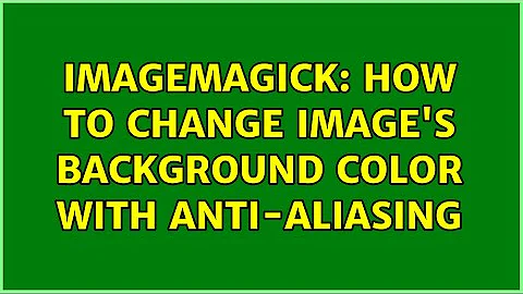 imagemagick: how to change image's background color with anti-aliasing