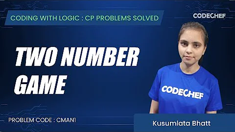 CMAN1 | Two Number Game | Coding with Logic: CP Problems Solved Cakewalk