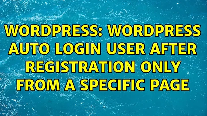 Wordpress: Wordpress auto login user after registration only from a specific page
