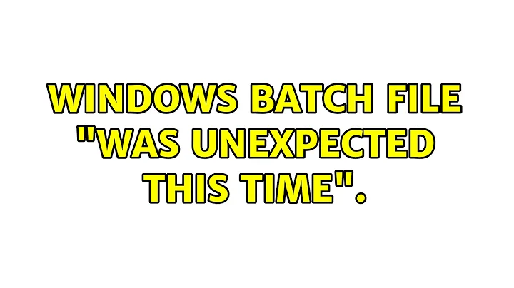 Windows batch file "was unexpected this time".