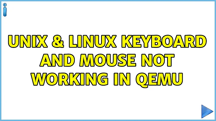 Unix & Linux: keyboard and mouse not working in QEMU