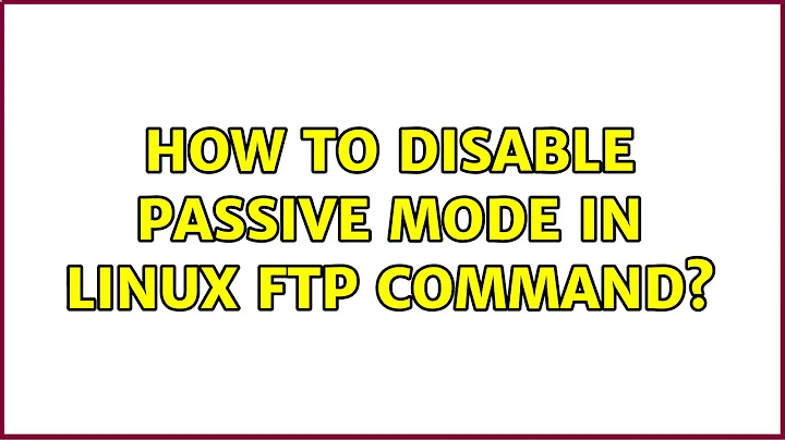 How to disable passive mode in linux ftp command? (4 Solutions!!)