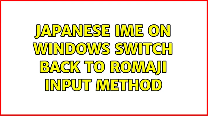 Japanese IME on Windows: switch back to romaji input method (5 Solutions!!)