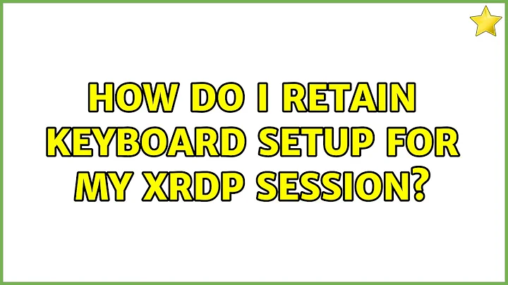 How do I retain keyboard setup for my xrdp session?