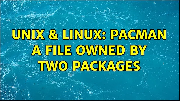 Unix & Linux: pacman a file owned by two packages