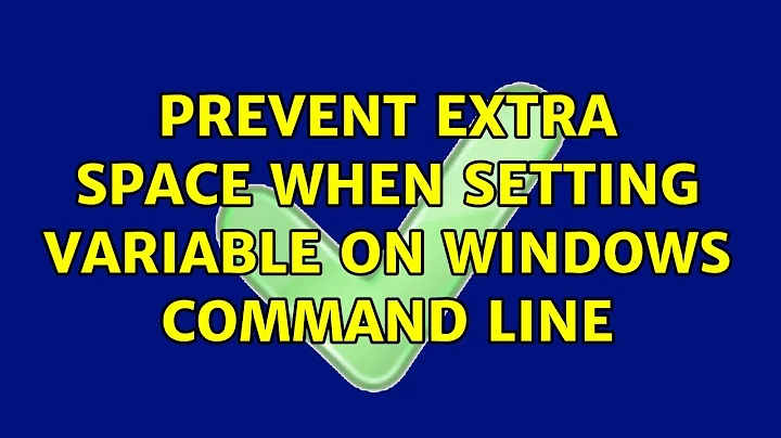 Prevent extra space when setting variable on Windows command line (4 Solutions!!)
