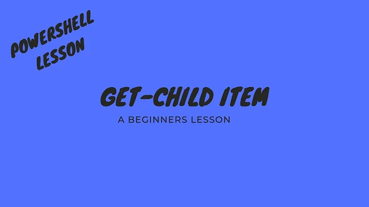 Powershell Get ChildItem  - A Beginners lesson