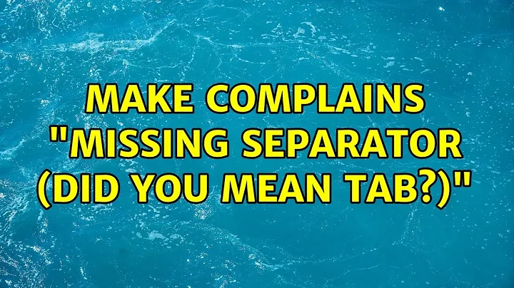 Unix & Linux: make complains "missing separator (did you mean TAB?)" (3 Solutions!!)