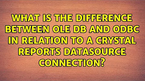 What is the difference between OLE DB and ODBC in relation to a Crystal Reports datasource...