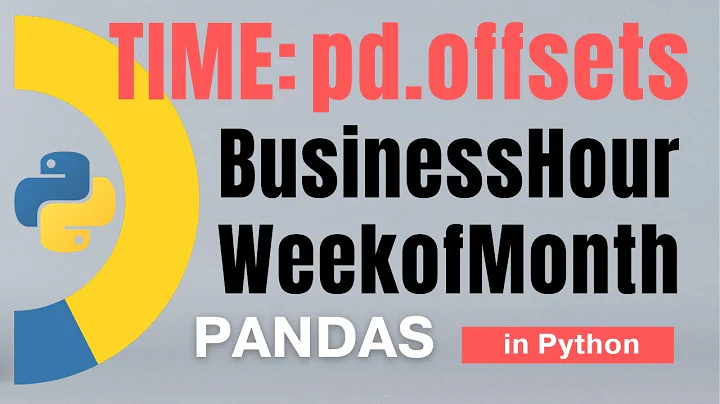 #85 Pandas (Part 62): Time: pd.offsets: Week, WeekofMonth, MonthEnd, BusinessHour | Tutorial