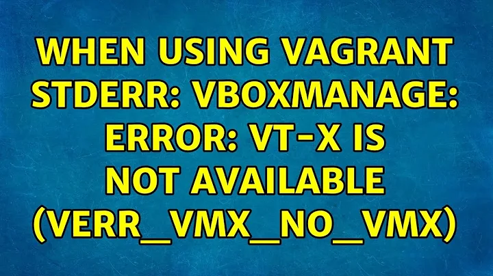 Ubuntu: When using vagrant Stderr: VBoxManage: error: VT-x is not available (VERR_VMX_NO_VMX)