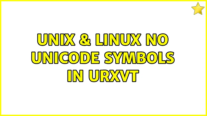 Unix & Linux: No Unicode Symbols in URXVT (2 Solutions!!)