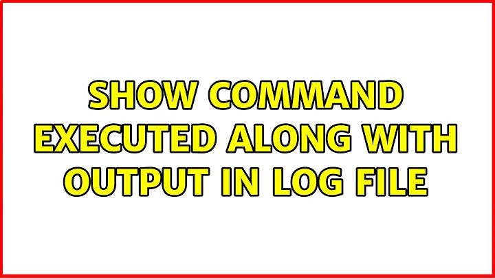 Show command executed along with output in log file (2 Solutions!!)