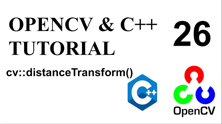 OPENCV & C++ TUTORIALS - 26 | DISTANCE TRANSFORM | cv::distanceTransform()