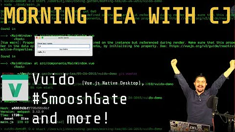 Morning Tea with CJ - May 24th 2018 - Vuido (Vue.js Desktop), #SmooshGate  and more!