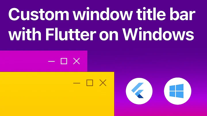 Flutter desktop - custom window title bar, minimize, maximize, close buttons on Windows
