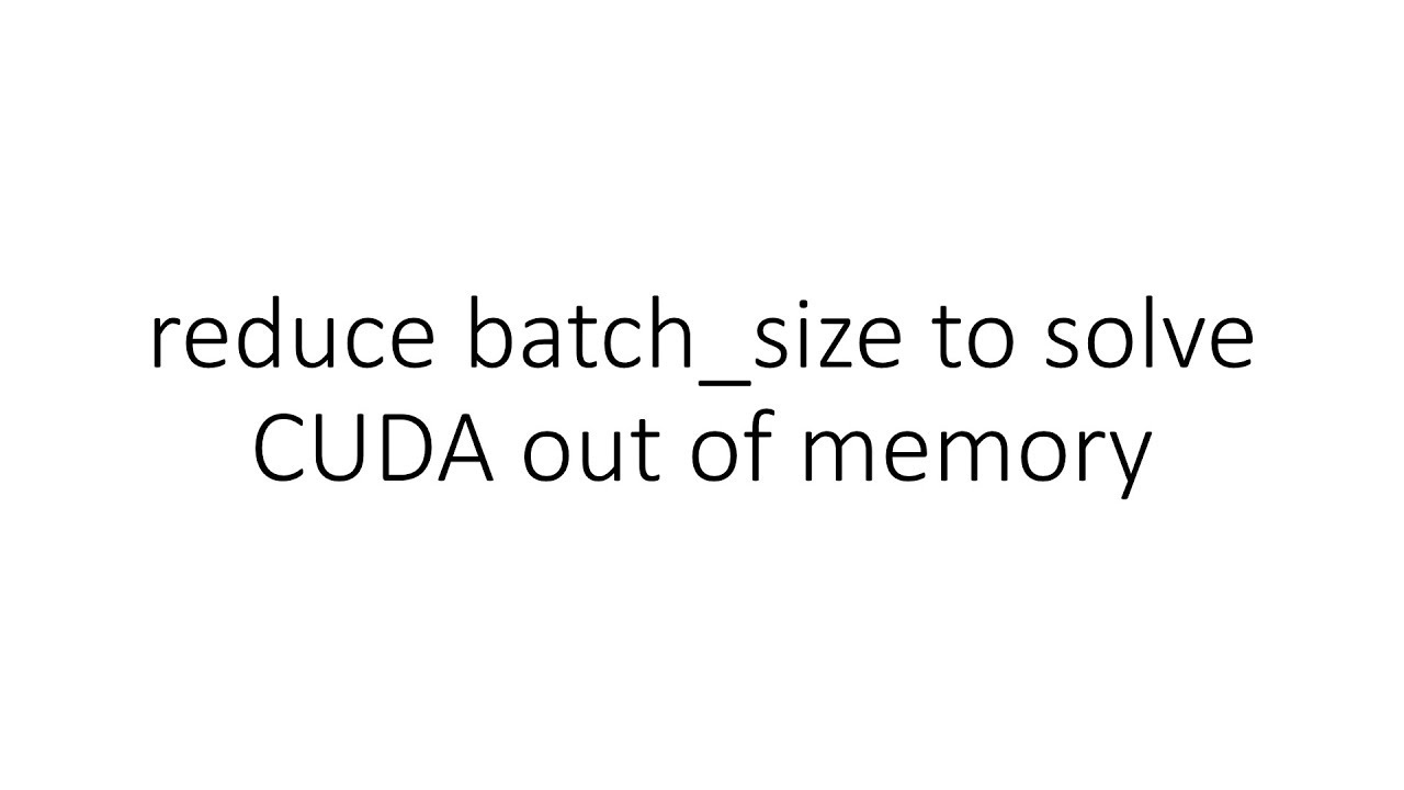 reduce batch_size to solve CUDA out of memory in PyTorch