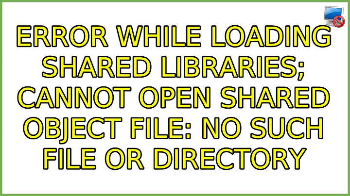 Error while loading shared libraries; cannot open shared object file: No such file or directory