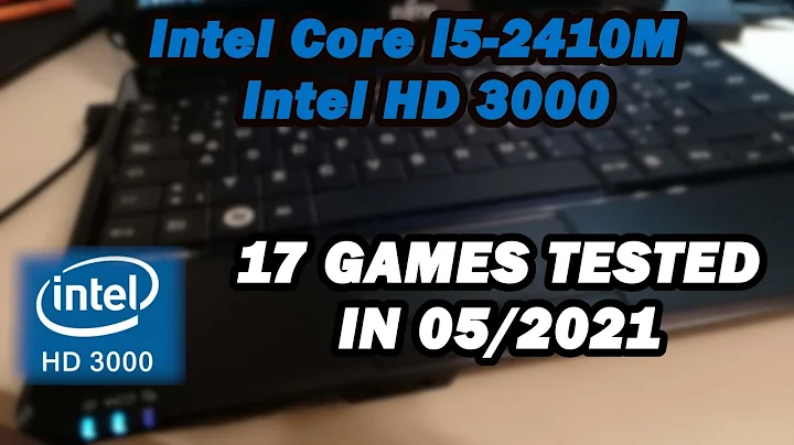 Intel Core i5-2410M \ Intel HD 3000 \ 17 GAMES TESTED IN 05/2021 (6GB RAM)