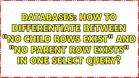 How to differentiate between "no child rows exist" and "no parent row exists" in one SELECT query?