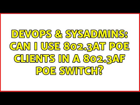 DevOps & SysAdmins: Can I use 802.3at PoE clients in a 802.3af PoE switch? (2 Solutions!!)