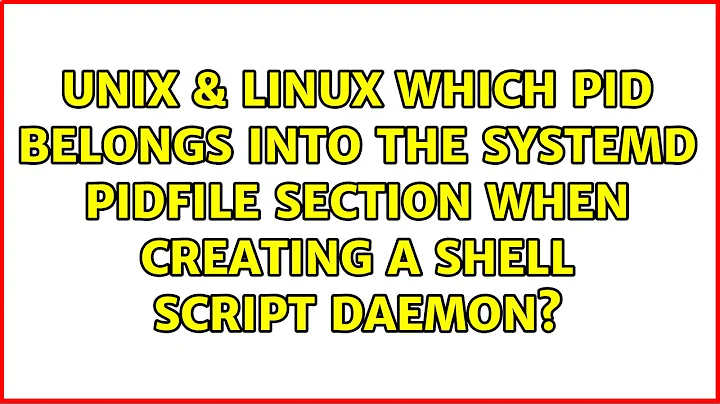 Which PID belongs into the systemd PIDFile section when creating a shell script daemon?