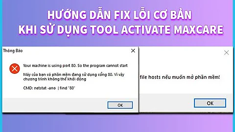 HƯỚNG DẪN FIX LỖI PORT 80 VÀ CẤU HÌNH LẠI FILE HOSTS KHI SỬ DỤNG TOOL ACTIVATE MAXCARE 2021
