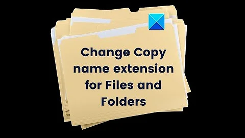 How to change Copy name extension for Files and Folders in Windows 11/10