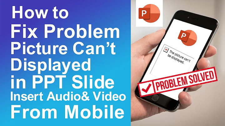How to fix the Problem of Picture Can't be Display in PPT Slide inserting Audio & Video From Mobile