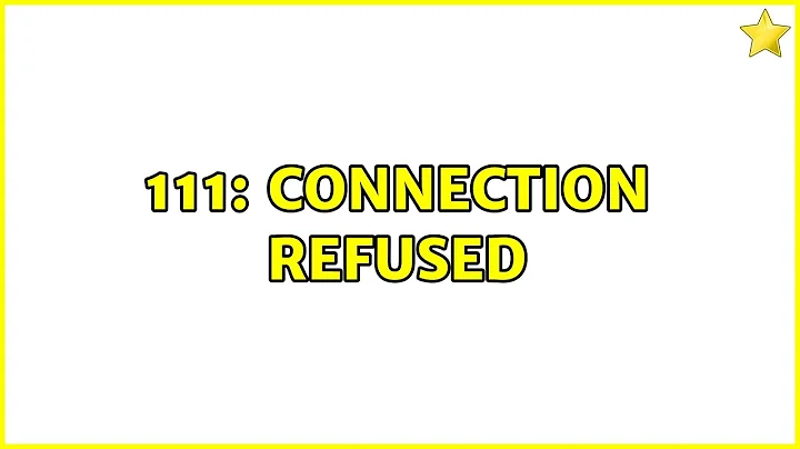 Ubuntu: 111: Connection Refused (3 Solutions!!)