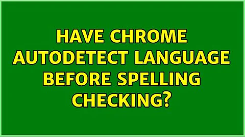 Have Chrome autodetect language before spelling checking? (3 Solutions!!)